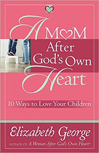 A Mom After God's Own Heart PB - Elizabeth George